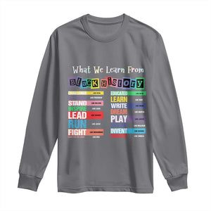 What We Learn From Black History Long Sleeve Shirt African American Pride TS11 Charcoal Print Your Wear