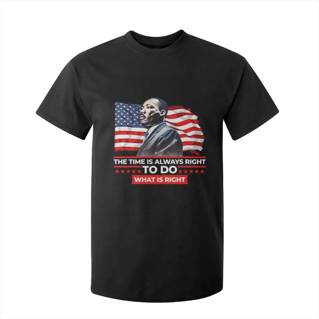 MLK Day The Time Is Always Right To Do What Is Right T Shirt For Kid Martin Luther King American Flag Black History Month TS11 Black Print Your Wear