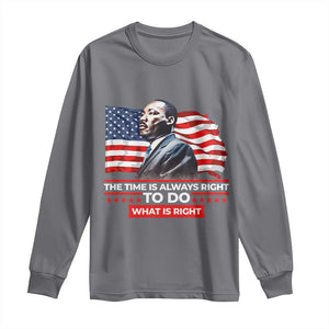 MLK Day The Time Is Always Right To Do What Is Right Long Sleeve Shirt Martin Luther King American Flag Black History Month TS11 Charcoal Print Your Wear