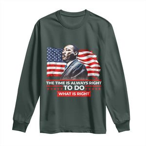 MLK Day The Time Is Always Right To Do What Is Right Long Sleeve Shirt Martin Luther King American Flag Black History Month TS11 Dark Forest Green Print Your Wear