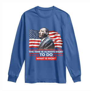 MLK Day The Time Is Always Right To Do What Is Right Long Sleeve Shirt Martin Luther King American Flag Black History Month TS11 Royal Blue Print Your Wear