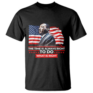 MLK Day The Time Is Always Right To Do What Is Right T Shirt Martin Luther King American Flag Black History Month TS11 Black Print Your Wear