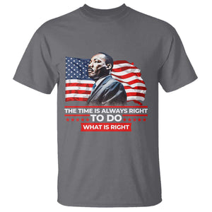 MLK Day The Time Is Always Right To Do What Is Right T Shirt Martin Luther King American Flag Black History Month TS11 Charcoal Print Your Wear