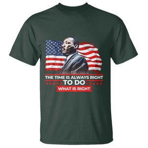 MLK Day The Time Is Always Right To Do What Is Right T Shirt Martin Luther King American Flag Black History Month TS11 Dark Forest Green Print Your Wear