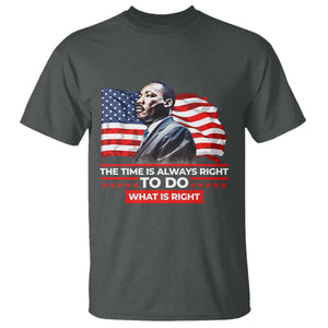 MLK Day The Time Is Always Right To Do What Is Right T Shirt Martin Luther King American Flag Black History Month TS11 Dark Heather Print Your Wear