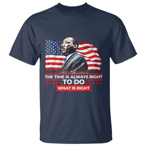 MLK Day The Time Is Always Right To Do What Is Right T Shirt Martin Luther King American Flag Black History Month TS11 Navy Print Your Wear