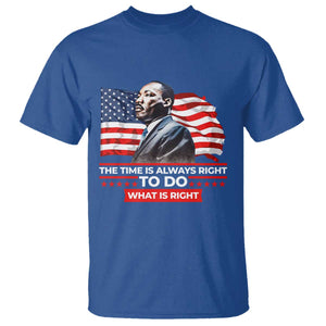 MLK Day The Time Is Always Right To Do What Is Right T Shirt Martin Luther King American Flag Black History Month TS11 Royal Blue Print Your Wear