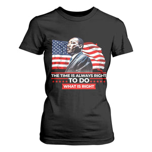 MLK Day The Time Is Always Right To Do What Is Right T Shirt For Women Martin Luther King American Flag Black History Month TS11 Black Print Your Wear