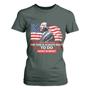 MLK Day The Time Is Always Right To Do What Is Right T Shirt For Women Martin Luther King American Flag Black History Month TS11 Dark Forest Green Print Your Wear