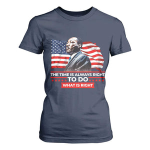 MLK Day The Time Is Always Right To Do What Is Right T Shirt For Women Martin Luther King American Flag Black History Month TS11 Navy Print Your Wear