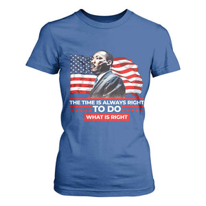 MLK Day The Time Is Always Right To Do What Is Right T Shirt For Women Martin Luther King American Flag Black History Month TS11 Royal Blue Print Your Wear