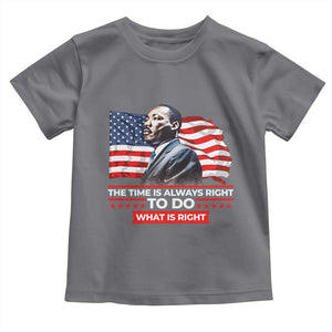 MLK Day The Time Is Always Right To Do What Is Right Toddler T Shirt Martin Luther King American Flag Black History Month TS11 Charcoal Print Your Wear