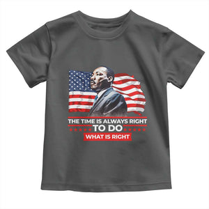 MLK Day The Time Is Always Right To Do What Is Right Toddler T Shirt Martin Luther King American Flag Black History Month TS11 Dark Heather Print Your Wear