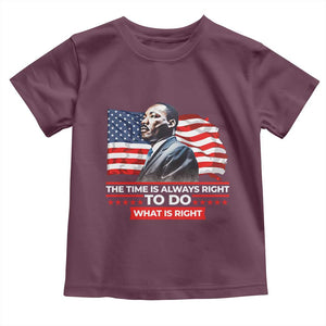 MLK Day The Time Is Always Right To Do What Is Right Toddler T Shirt Martin Luther King American Flag Black History Month TS11 Maroon Print Your Wear