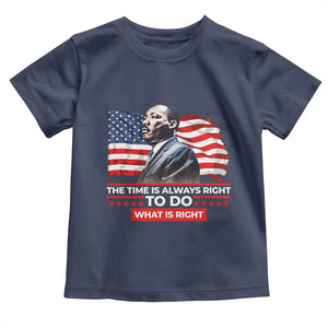 MLK Day The Time Is Always Right To Do What Is Right Toddler T Shirt Martin Luther King American Flag Black History Month TS11 Navy Print Your Wear