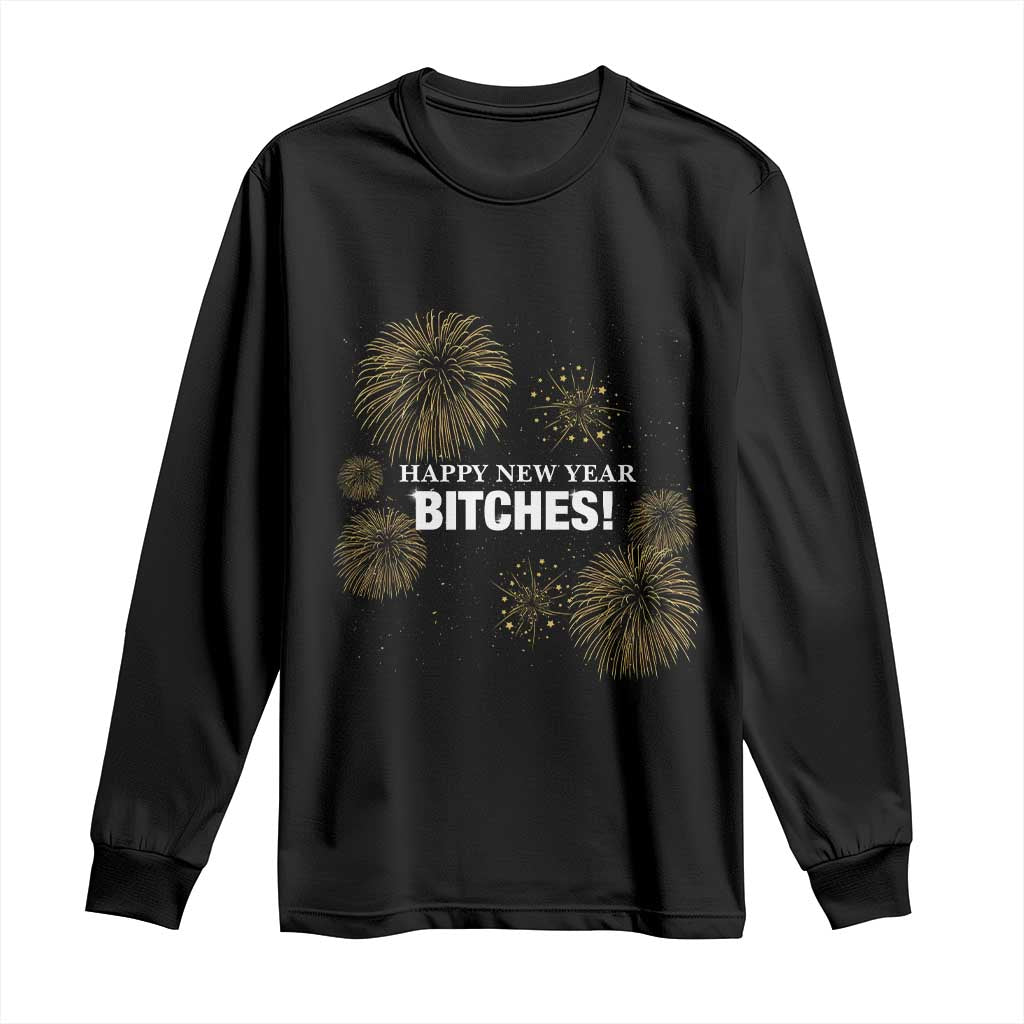 Funny Happy New Year Bitches Long Sleeve Shirt NYE Party Fireworks TS11 Black Print Your Wear