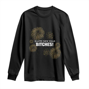 Funny Happy New Year Bitches Long Sleeve Shirt NYE Party Fireworks TS11 Black Print Your Wear