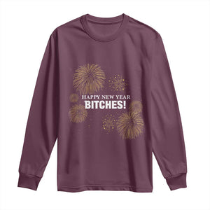 Funny Happy New Year Bitches Long Sleeve Shirt NYE Party Fireworks TS11 Maroon Print Your Wear