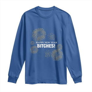 Funny Happy New Year Bitches Long Sleeve Shirt NYE Party Fireworks TS11 Royal Blue Print Your Wear