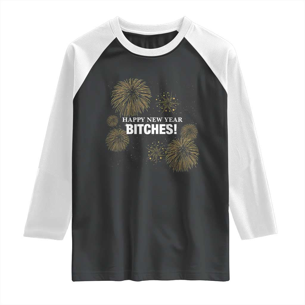 Funny Happy New Year Bitches Raglan Shirt NYE Party Fireworks TS11 Black White Print Your Wear