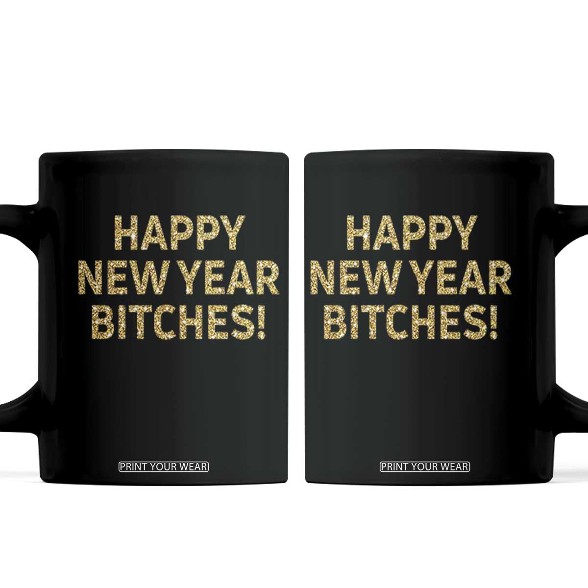 Funny Happy New Year Bitches Coffee Mug NYE Party Faux Glitter Effect Printed TS11 Black Print Your Wear