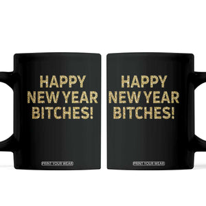 Funny Happy New Year Bitches Coffee Mug NYE Party Faux Glitter Effect Printed TS11 Black Print Your Wear