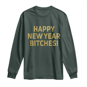 Funny Happy New Year Bitches Long Sleeve Shirt NYE Party Faux Glitter Effect Printed TS11 Dark Forest Green Print Your Wear