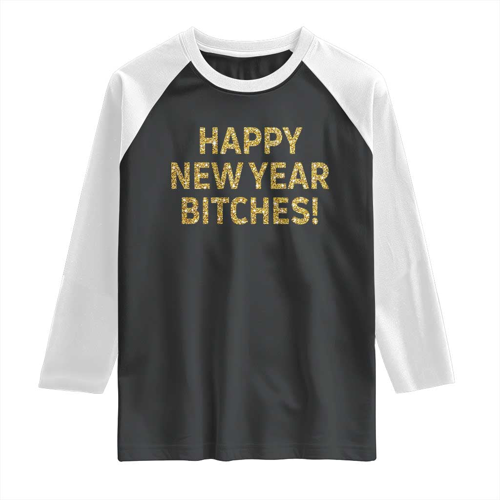 Funny Happy New Year Bitches Raglan Shirt NYE Party Faux Glitter Effect Printed TS11 Black White Print Your Wear