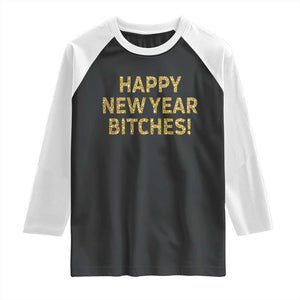 Funny Happy New Year Bitches Raglan Shirt NYE Party Faux Glitter Effect Printed TS11 Black White Print Your Wear