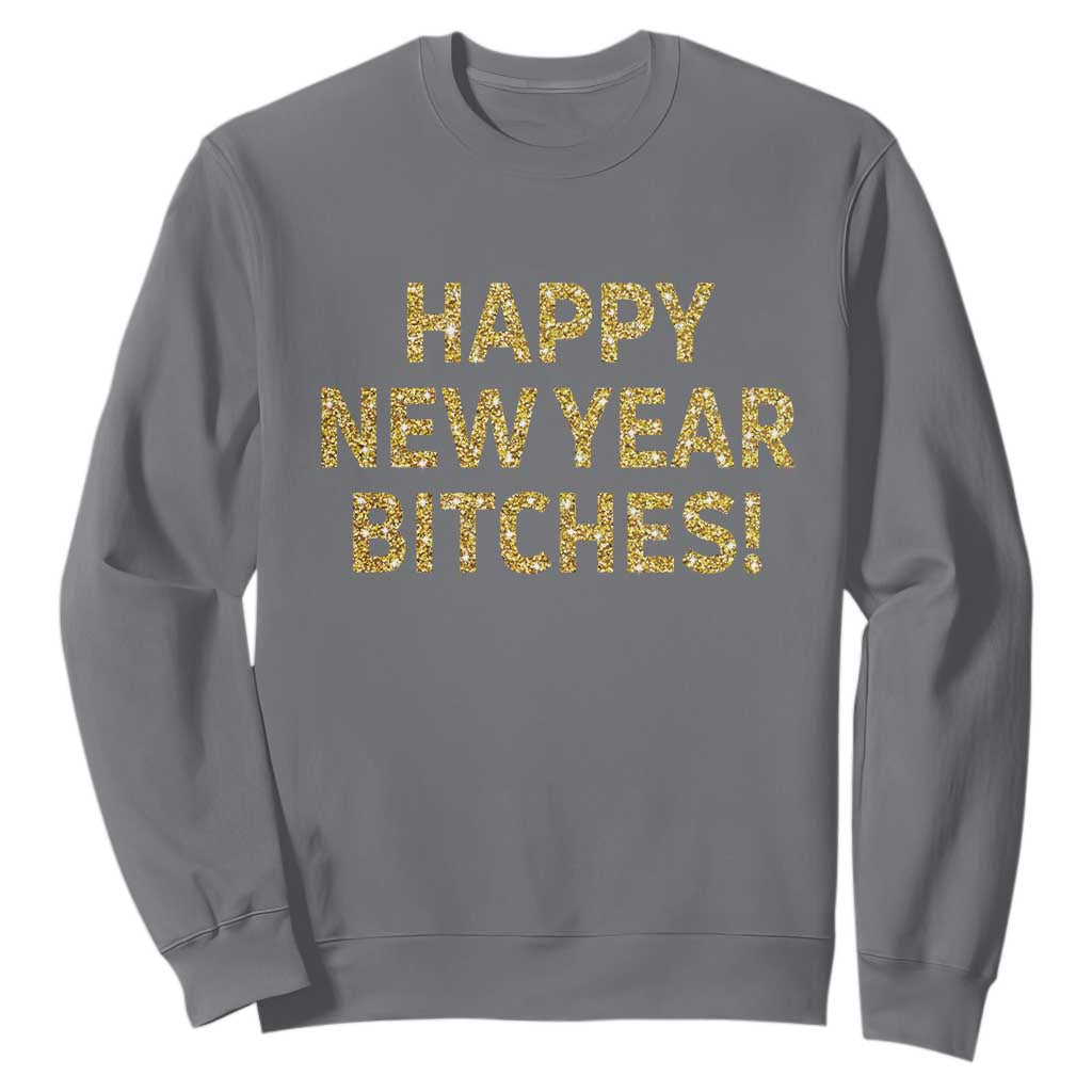 Funny Happy New Year Bitches Sweatshirt NYE Party Faux Glitter Effect Printed TS11 Charcoal Print Your Wear