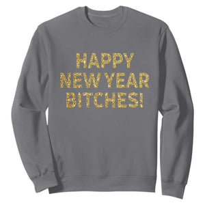 Funny Happy New Year Bitches Sweatshirt NYE Party Faux Glitter Effect Printed TS11 Charcoal Print Your Wear
