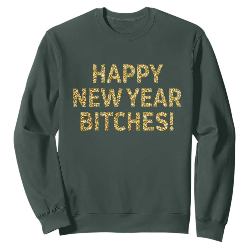 Funny Happy New Year Bitches Sweatshirt NYE Party Faux Glitter Effect Printed TS11 Dark Forest Green Print Your Wear