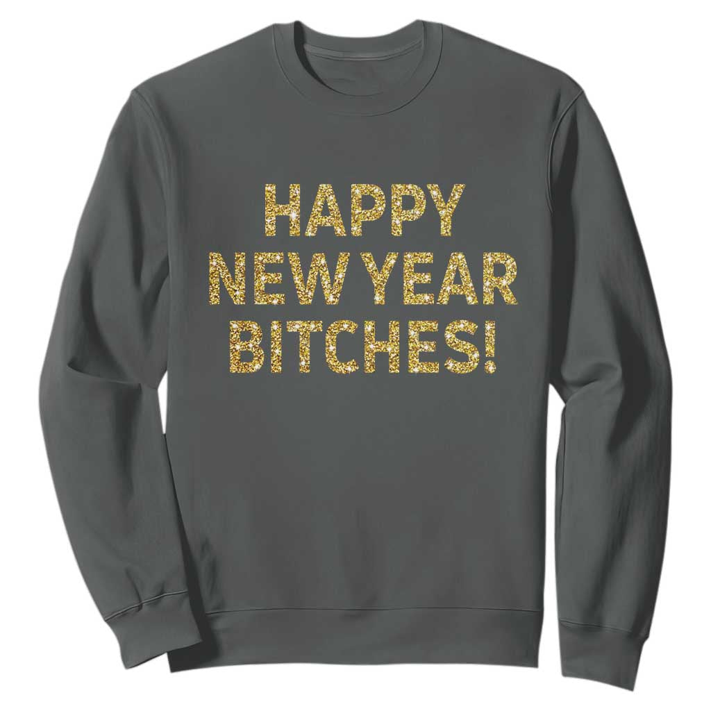 Funny Happy New Year Bitches Sweatshirt NYE Party Faux Glitter Effect Printed TS11 Dark Heather Print Your Wear