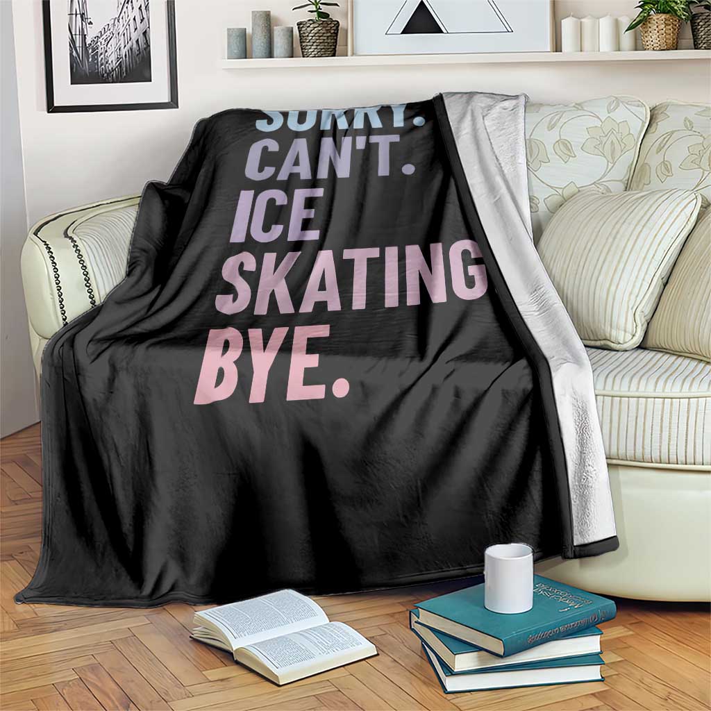 Sorry Cant Ice Skating Bye Throw Blanket Funny Ice Skating Lovers TS11 Print Your Wear