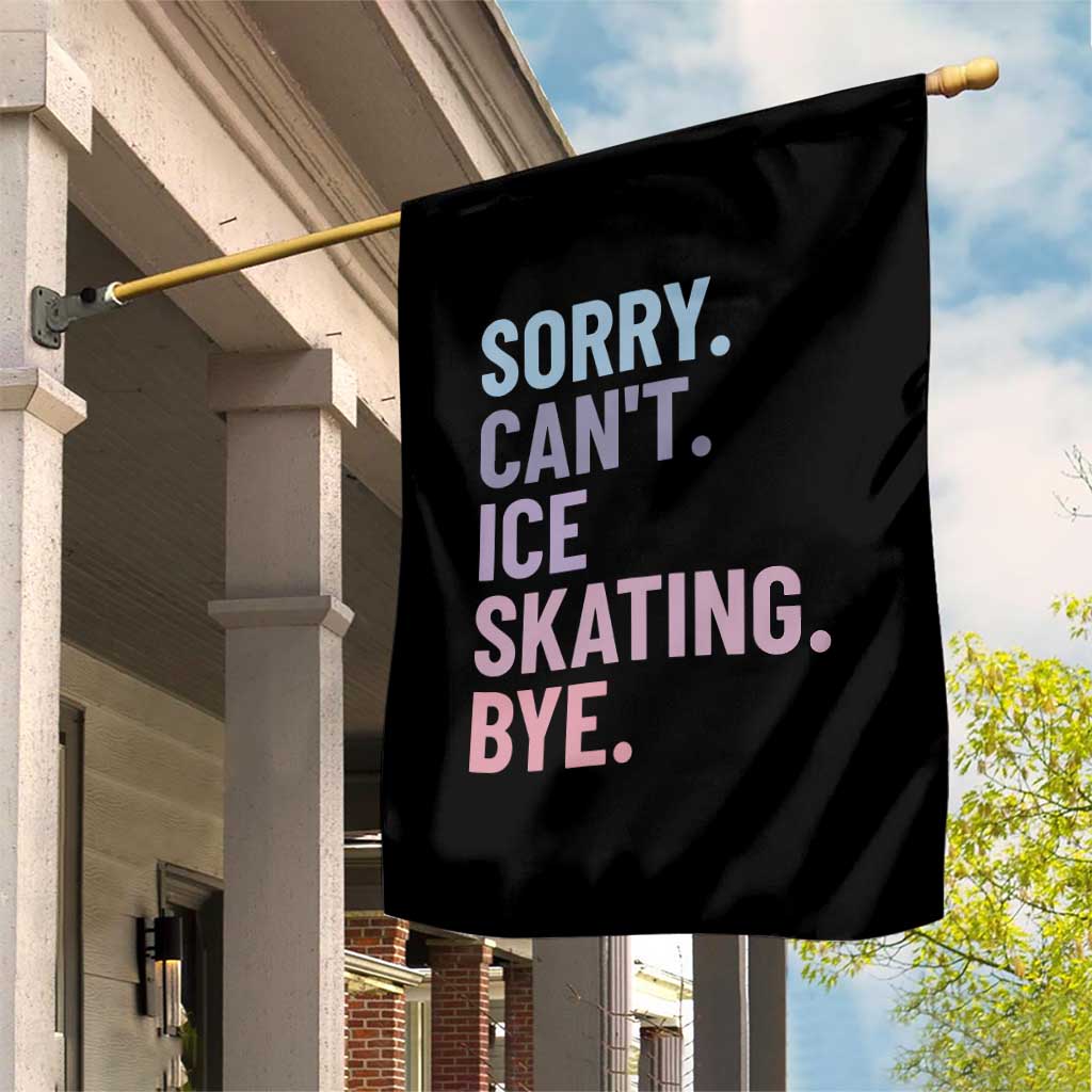 Sorry Cant Ice Skating Bye Garden Flag Funny Ice Skating Lovers TS11 Print Your Wear
