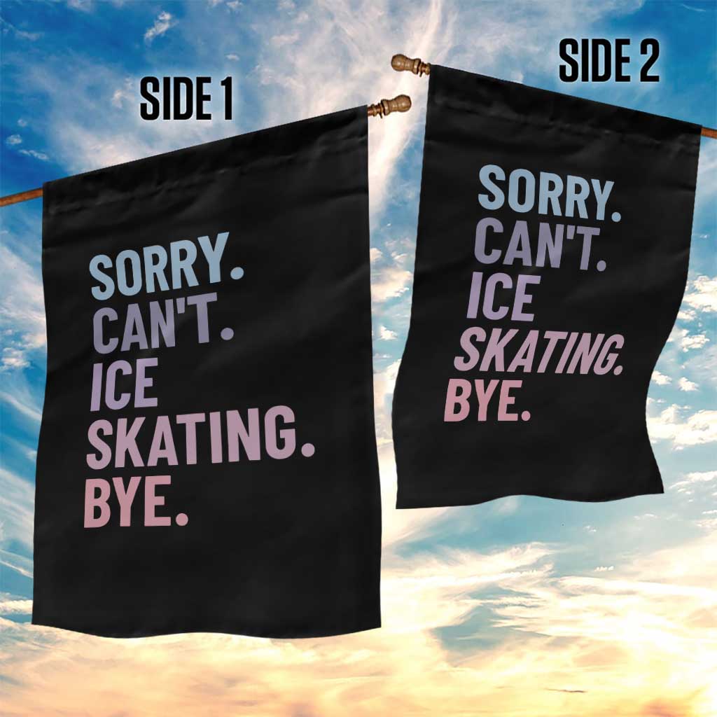 Sorry Cant Ice Skating Bye Garden Flag Funny Ice Skating Lovers TS11 Print Your Wear
