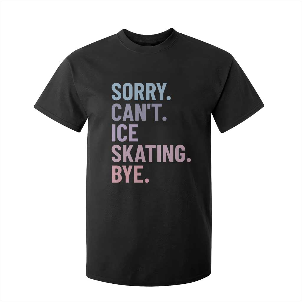 Sorry Cant Ice Skating Bye T Shirt For Kid Funny Ice Skating Lovers TS11 Black Print Your Wear