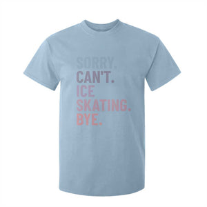 Sorry Cant Ice Skating Bye T Shirt For Kid Funny Ice Skating Lovers TS11 Light Blue Print Your Wear
