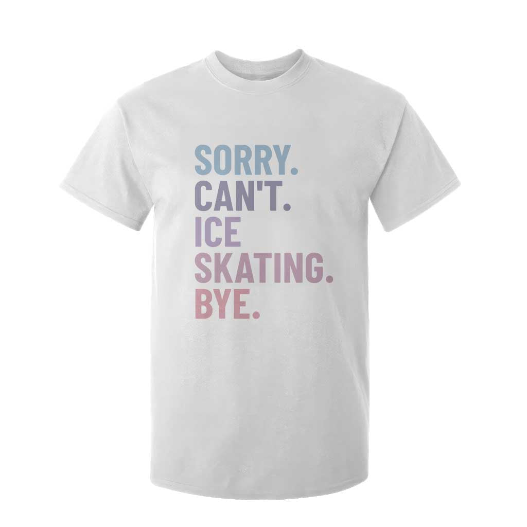 Sorry Cant Ice Skating Bye T Shirt For Kid Funny Ice Skating Lovers TS11 White Print Your Wear