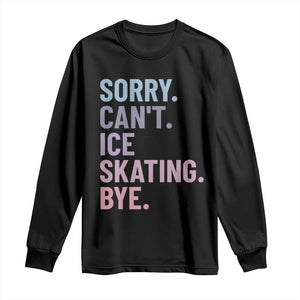 Sorry Cant Ice Skating Bye Long Sleeve Shirt Funny Ice Skating Lovers TS11 Black Print Your Wear