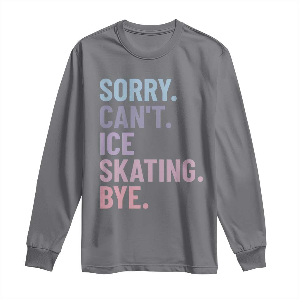 Sorry Cant Ice Skating Bye Long Sleeve Shirt Funny Ice Skating Lovers TS11 Charcoal Print Your Wear