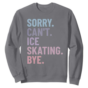 Sorry Cant Ice Skating Bye Sweatshirt Funny Ice Skating Lovers TS11 Charcoal Print Your Wear