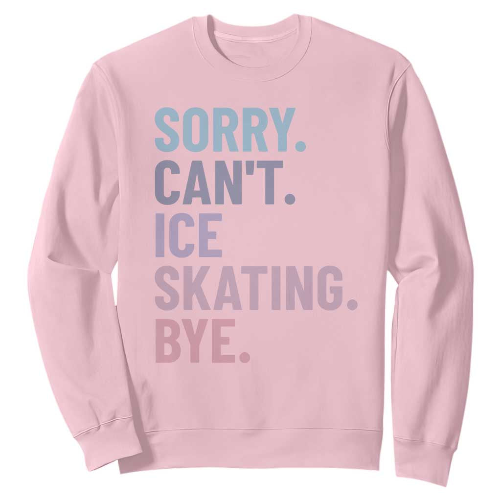Sorry Cant Ice Skating Bye Sweatshirt Funny Ice Skating Lovers TS11 Light Pink Print Your Wear