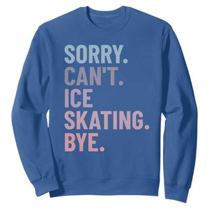 Sorry Cant Ice Skating Bye Sweatshirt Funny Ice Skating Lovers TS11 Royal Blue Print Your Wear