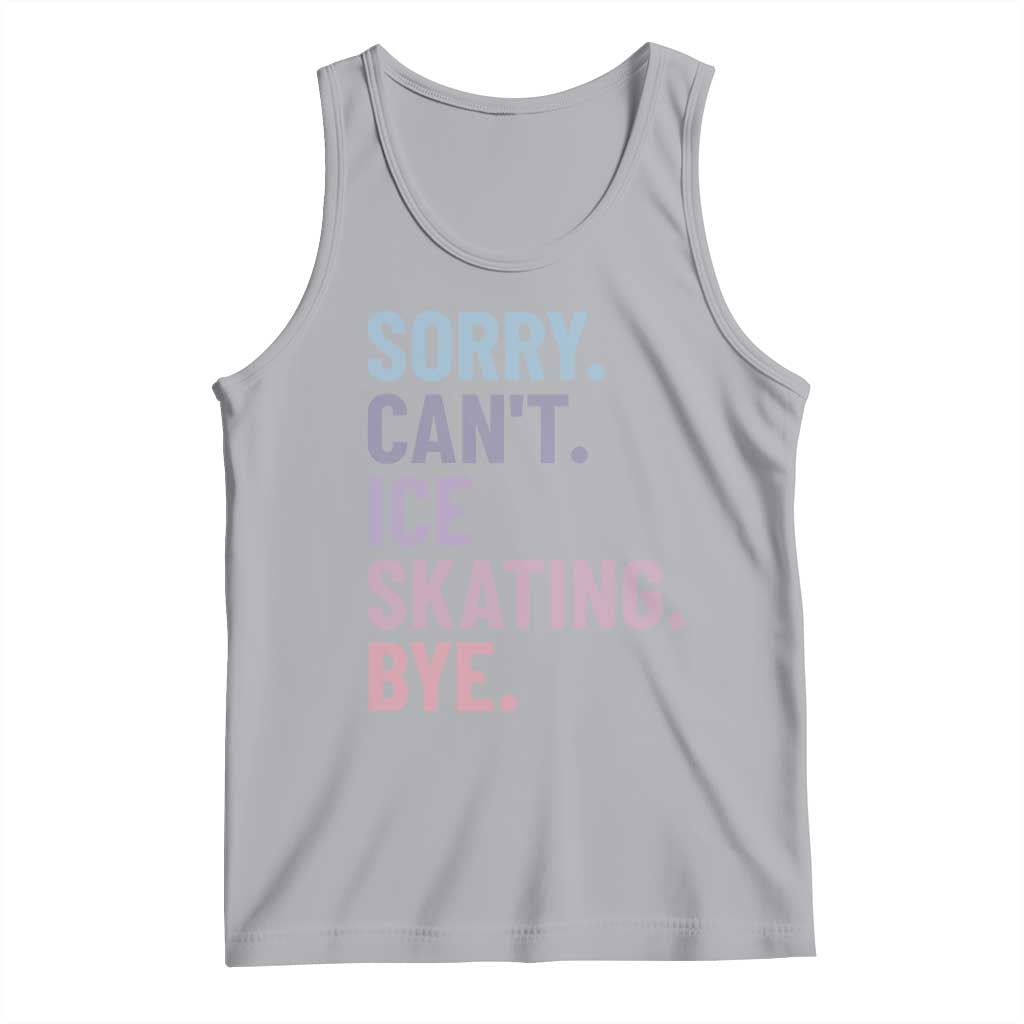 Sorry Cant Ice Skating Bye Tank Top Funny Ice Skating Lovers TS11 Athletic Heather Print Your Wear