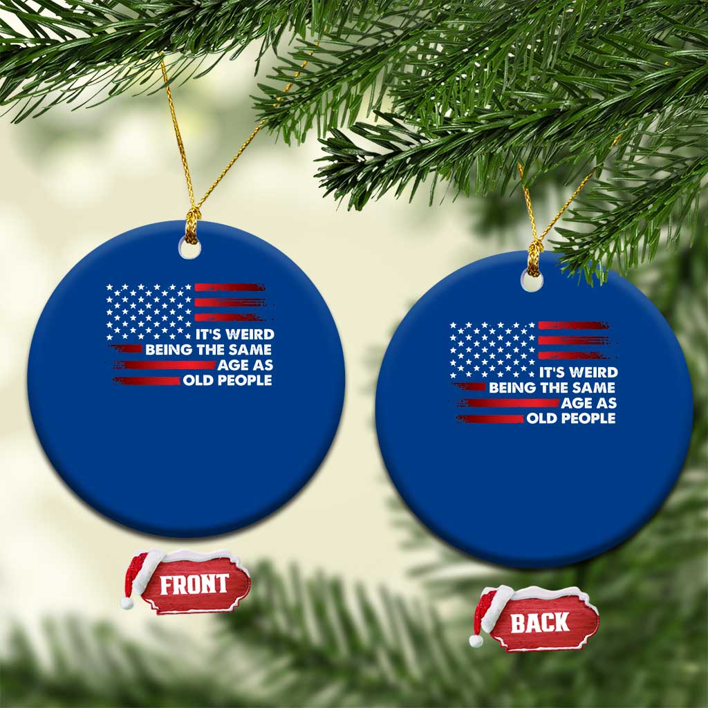 Funny It's Weird Being The Same Age As Old People Ceramic Ornament Vintage American Flag TS11 1pc Blue Print Your Wear