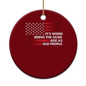 Funny It's Weird Being The Same Age As Old People Ceramic Ornament Vintage American Flag TS11 1pc Red Print Your Wear