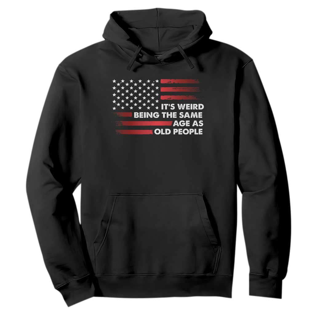 Funny It's Weird Being The Same Age As Old People Hoodie Vintage American Flag TS11 Black Print Your Wear