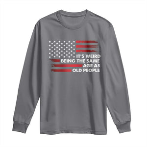 Funny It's Weird Being The Same Age As Old People Long Sleeve Shirt Vintage American Flag TS11 Charcoal Print Your Wear