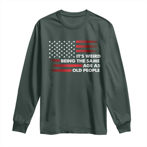 Funny It's Weird Being The Same Age As Old People Long Sleeve Shirt Vintage American Flag TS11 Dark Forest Green Print Your Wear